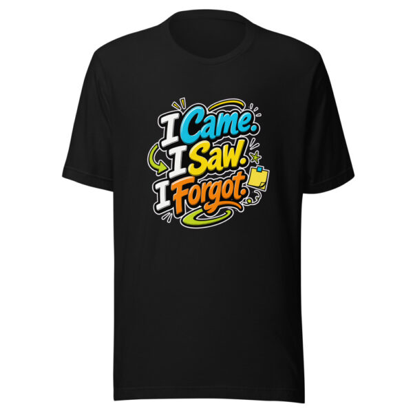 I Came. I Saw. I Forgot. evergreen shirt design