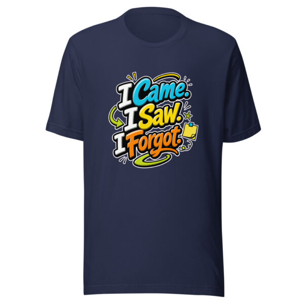 I Came. I Saw. I Forgot. evergreen shirt design
