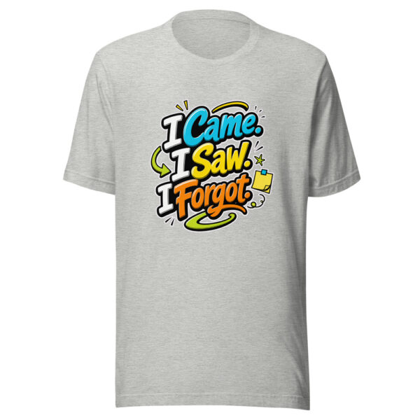 I Came. I Saw. I Forgot. evergreen shirt design