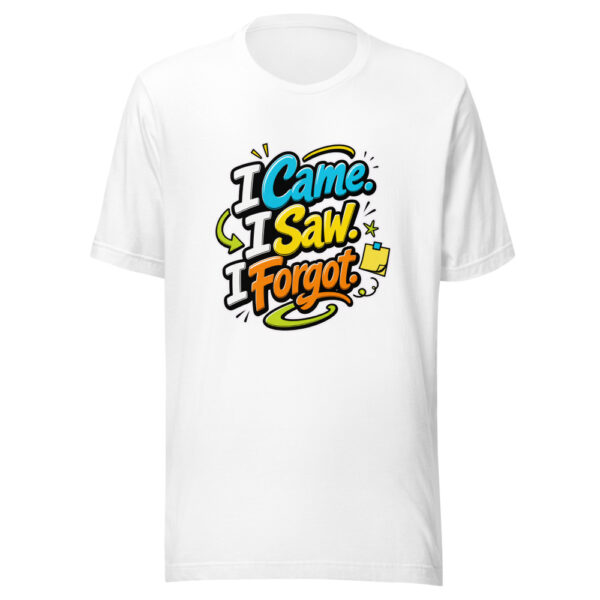 I Came. I Saw. I Forgot. evergreen shirt design