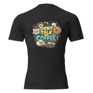 Dont Talk Til Coffee T-Shirt