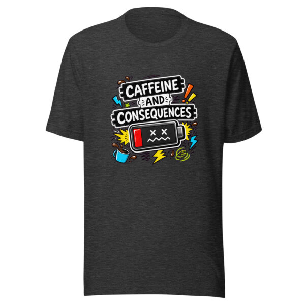 Caffeine And Consequences Graphic Tee mockup 6