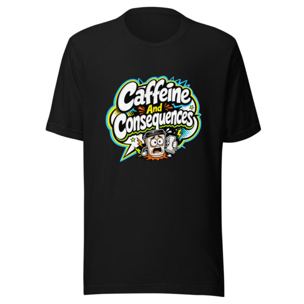 Caffeine And Consequences Graphic Tee mockup 7