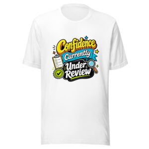 Confidence Currently Under Review Graphic Tee front view