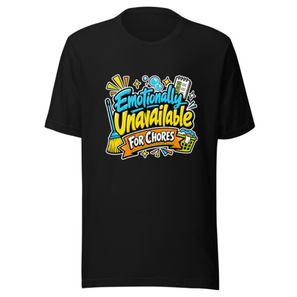 Emotionally Unavailable For Chores Graphic Tee mockup 1 Emotionally Unavailable For Chores Graphic Tee front view