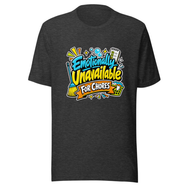 Emotionally Unavailable For Chores Graphic Tee mockup 6