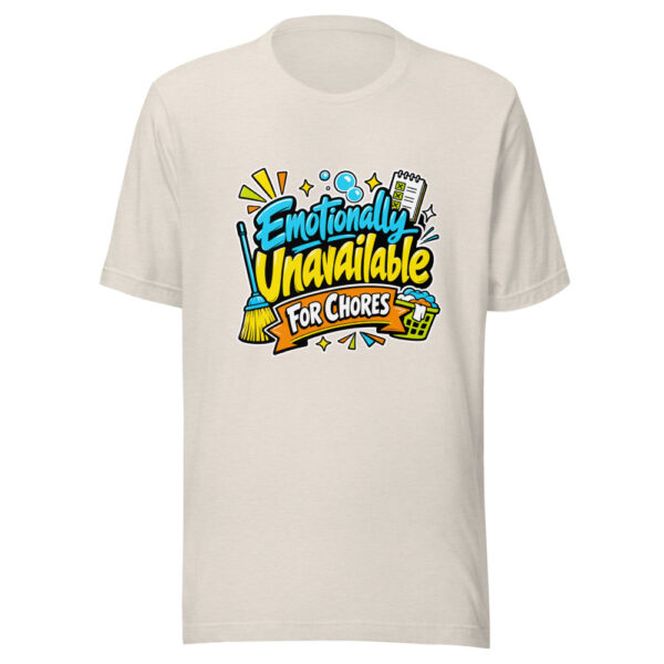 Emotionally Unavailable For Chores Graphic Tee mockup 8