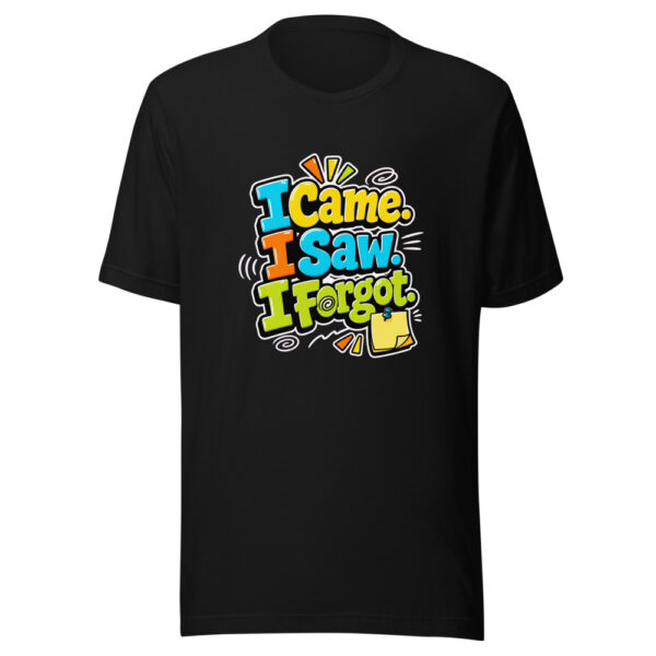 I Came. I Saw. I Forgot. Graphic Tee front view