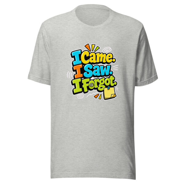 I Came. I Saw. I Forgot. Graphic Tee mockup 5