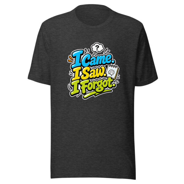 I Came. I Saw. I Forgot. Graphic Tee mockup 6 I Came. I Saw. I Forgot. Graphic Tee mockup 6