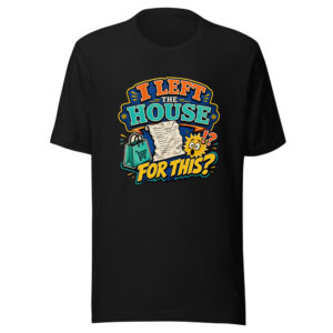 I Left The House For This? Heartbeat-20260613-manual-codex Graphic Tee mockup 1 I Left The House For This? Heartbeat-20260613-manual-codex Graphic Tee front view
