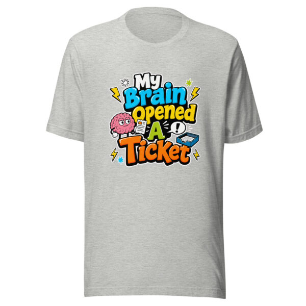 My Brain Opened A Ticket Graphic Tee mockup 6