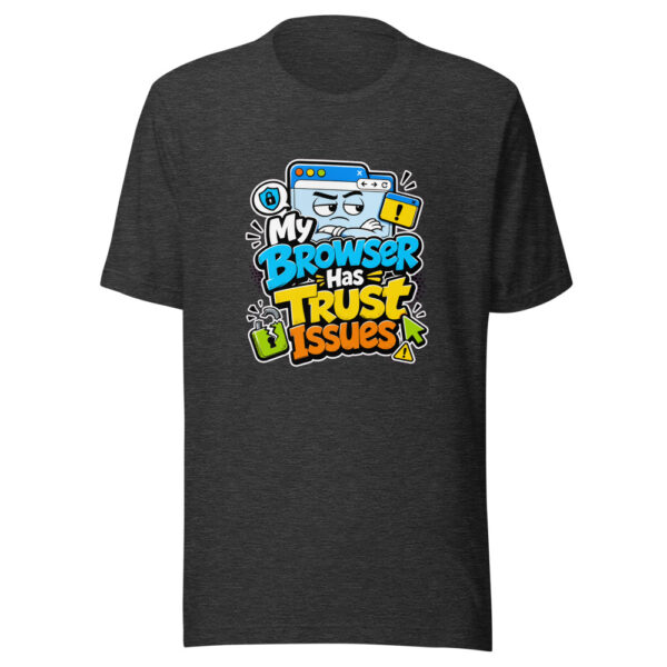 My Browser Has Trust Issues Graphic Tee front view