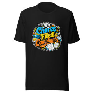 My Chores Filed Complaints Graphic Tee front view