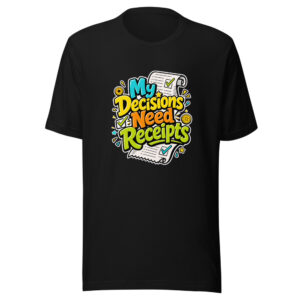 My Decisions Need Receipts Graphic Tee front view