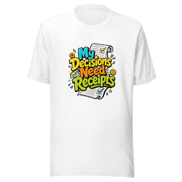 My Decisions Need Receipts Graphic Tee mockup 5