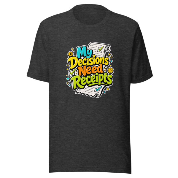 My Decisions Need Receipts Graphic Tee mockup 6