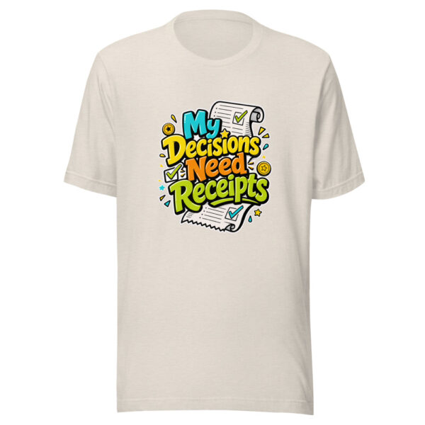 My Decisions Need Receipts Graphic Tee mockup 8