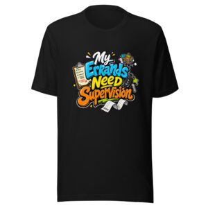 My Errands Need Supervision Graphic Tee