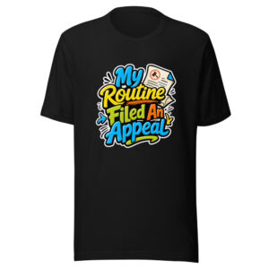 My Routine Filed An Appeal Graphic Tee front view