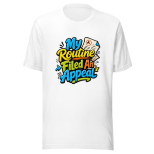 My Routine Filed An Appeal Graphic Tee mockup 1 My Routine Filed An Appeal Graphic Tee front view