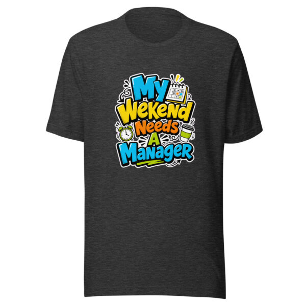My Weekend Needs A Manager Graphic Tee mockup 6