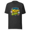 Professional Maybe Later Graphic Tee mockup 6