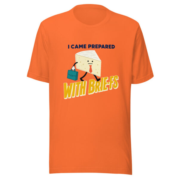 I Came Prepared With Brie-fs Prepared-with-brie-fs Graphic Tee front view