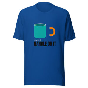 I Have A Handle On It Graphic Tee front view