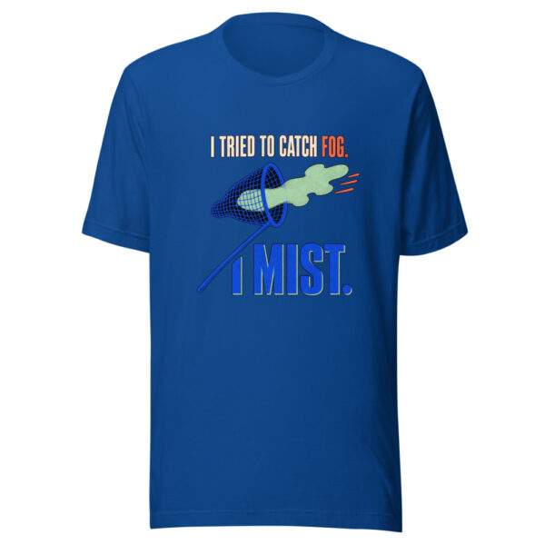 I Tried To Catch Fog I Mist Catch-fog-mist Graphic Tee front view