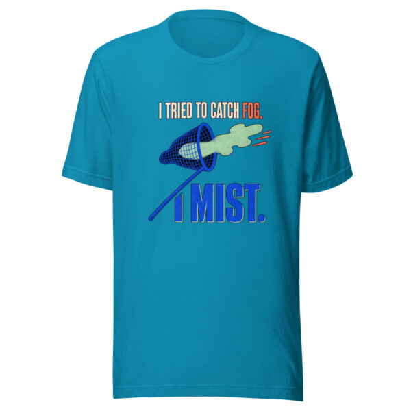 I Tried To Catch Fog I Mist Catch-fog-mist Graphic Tee mockup 2