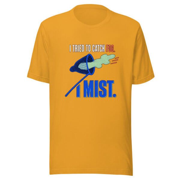 I Tried To Catch Fog I Mist Catch-fog-mist Graphic Tee mockup 3