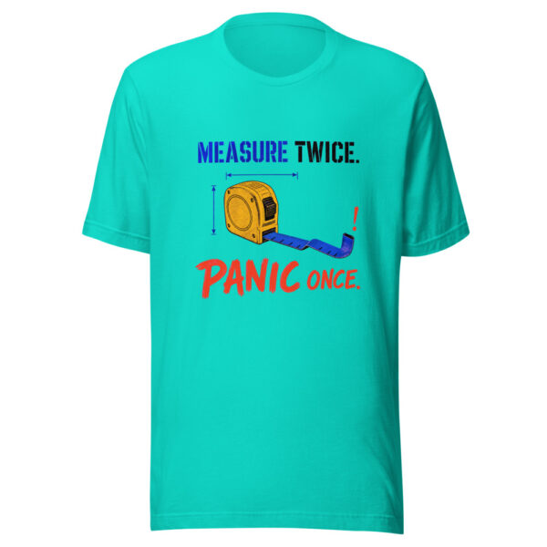 Measure Twice Panic Once Measure-twice-panic-once Graphic Tee front view