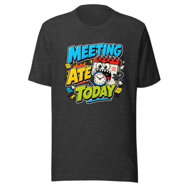 Meeting Ate Today Graphic Tee mockup 12