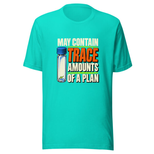 May Contain Trace Amounts Of A Plan Trace-amounts-of-a-plan Graphic Tee front view