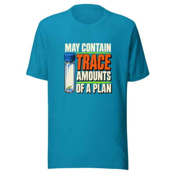 May Contain Trace Amounts Of A Plan Trace-amounts-of-a-plan Graphic Tee mockup 3