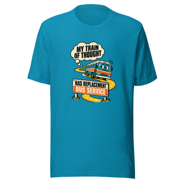My Train Of Thought Has Replacement Bus Service Replacement-bus-service Graphic Tee mockup 3
