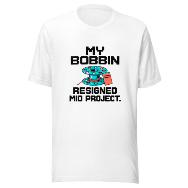 My Bobbin Resigned Mid Project Graphic Tee mockup 5