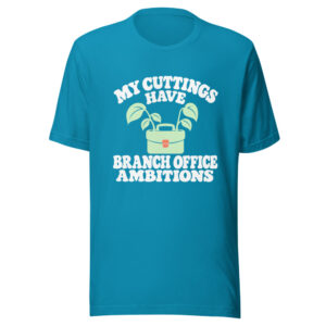 My Cuttings Have Branch Office Ambitions Graphic Tee front view