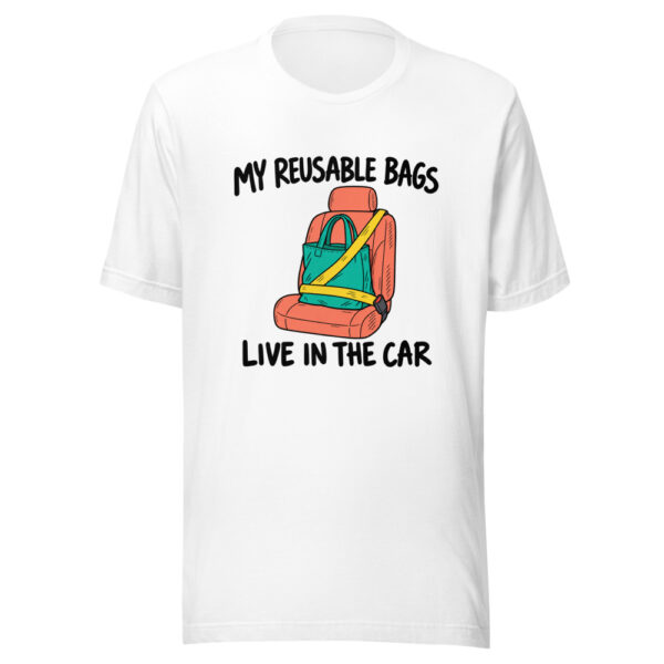 My Reusable Bags Live In The Car Graphic Tee mockup 5