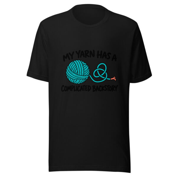 My Yarn Has A Complicated Backstory Graphic Tee mockup 4