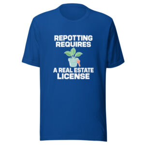 Repotting Requires A Real Estate License Graphic Tee front view