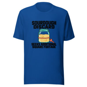 Sourdough Discard Seeks Additional Square Footage Graphic Tee front view