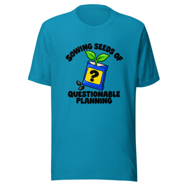 Sowing Seeds Of Questionable Planning Graphic Tee mockup 2