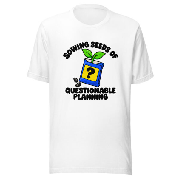 Sowing Seeds Of Questionable Planning Graphic Tee mockup 5