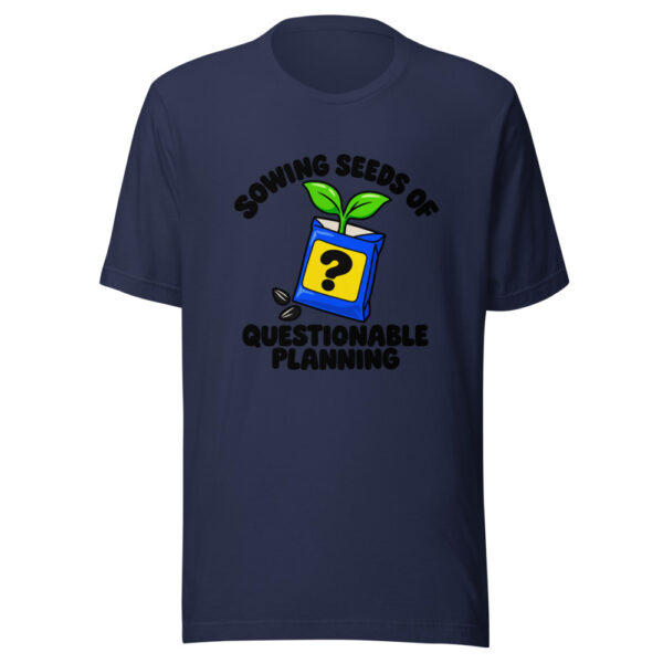 Sowing Seeds Of Questionable Planning Graphic Tee mockup 6