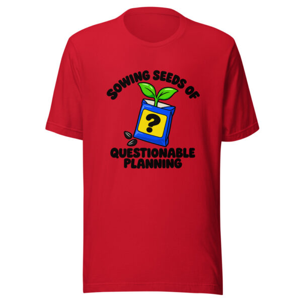 Sowing Seeds Of Questionable Planning Graphic Tee mockup 8