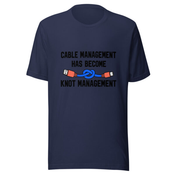 Cable Management Has Become Knot Management Graphic Tee mockup 6