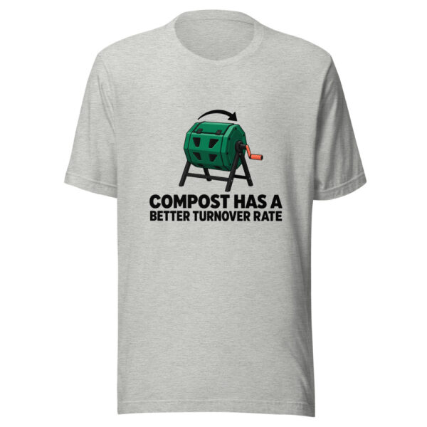 Compost Has A Better Turnover Rate Graphic Tee mockup 7