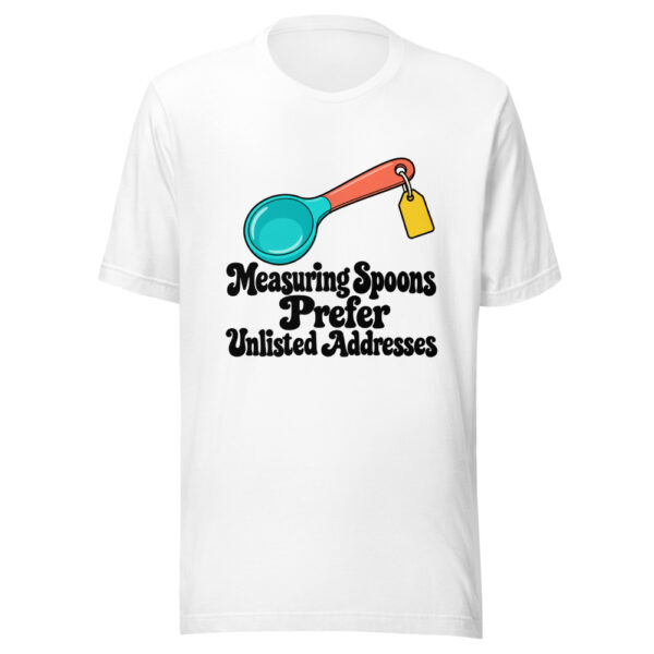 Measuring Spoons Prefer Unlisted Addresses Graphic Tee mockup 5